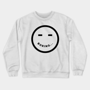 Boring Crewneck Sweatshirt